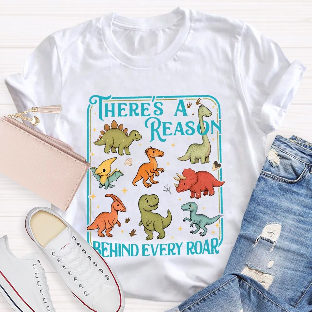 There's A Reason Behind Every Roar Teacher T-shirt