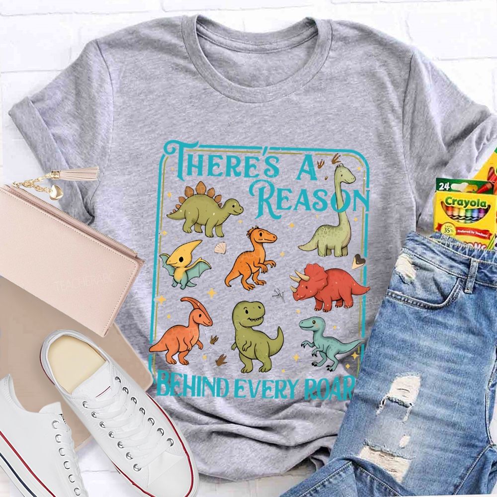 There's A Reason Behind Every Roar Teacher T-shirt