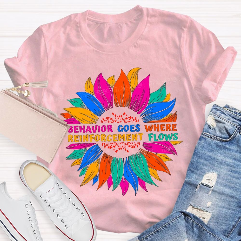 Behavior Goes Where Reinforcement Flows Teacher T-shirt