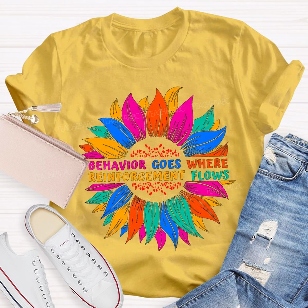 Behavior Goes Where Reinforcement Flows Teacher T-shirt