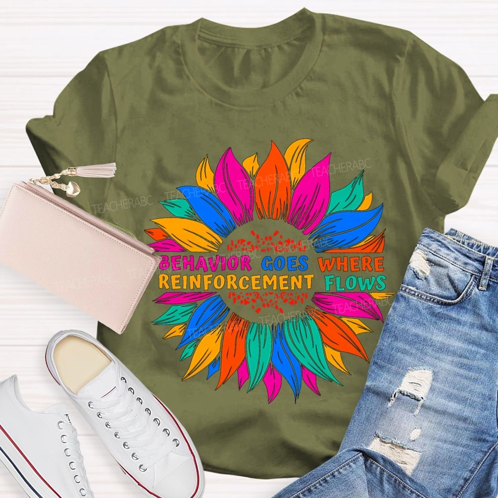 Behavior Goes Where Reinforcement Flows Teacher T-shirt