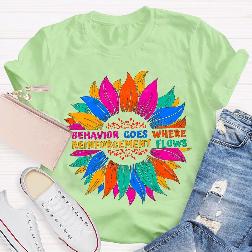 Behavior Goes Where Reinforcement Flows Teacher T-shirt