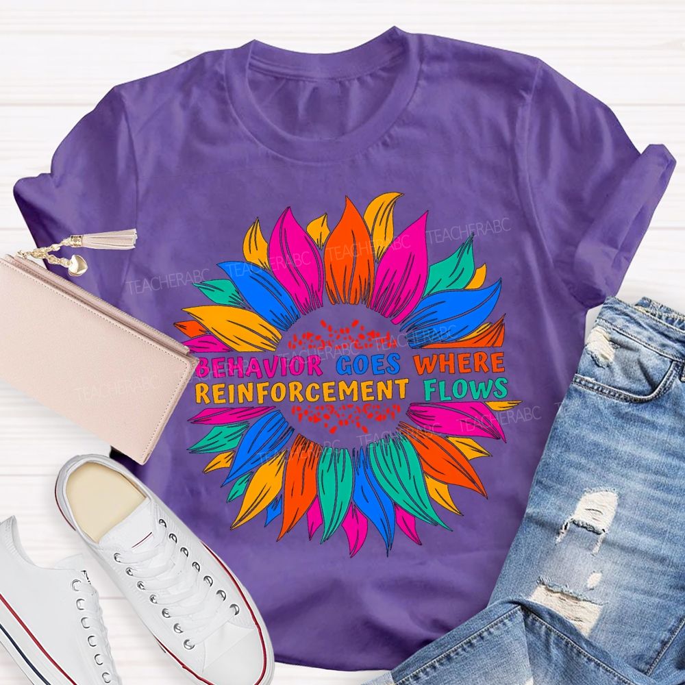 Behavior Goes Where Reinforcement Flows Teacher T-shirt