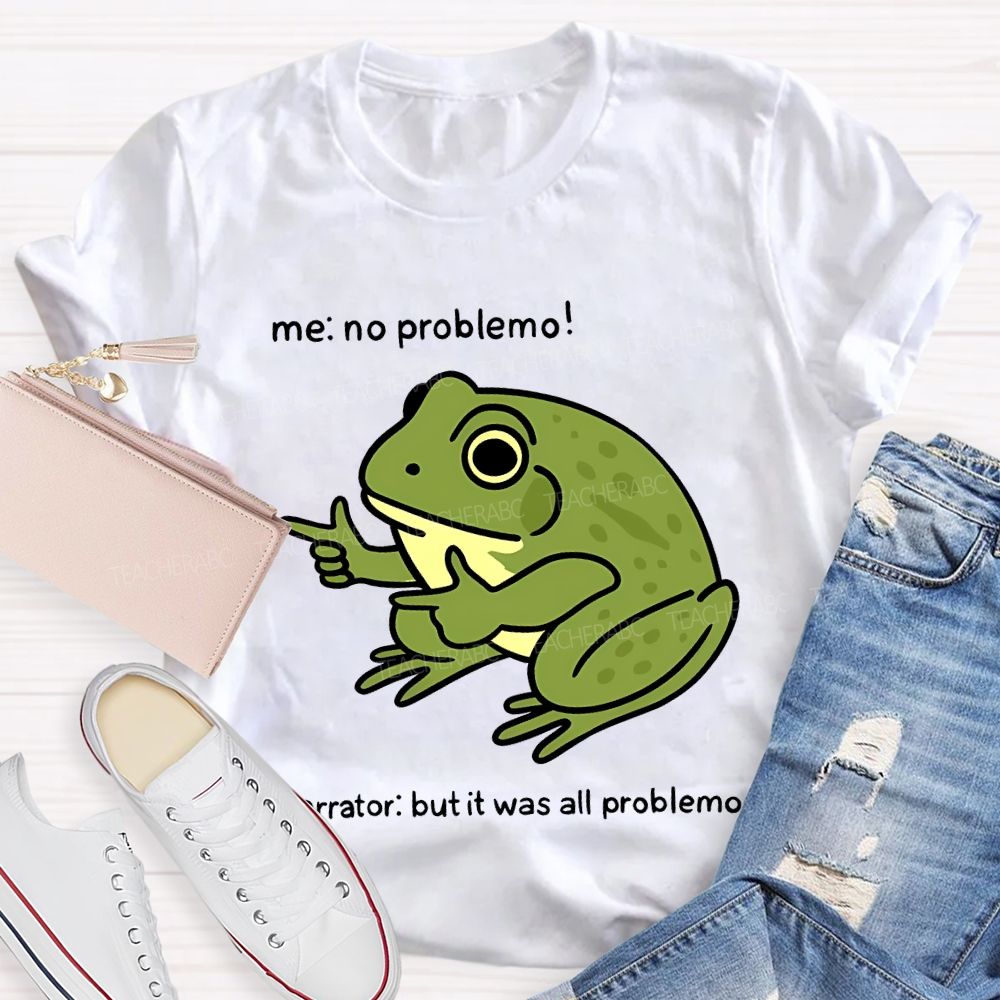 No Problem But It Was All Problemo Teacher T-shirt