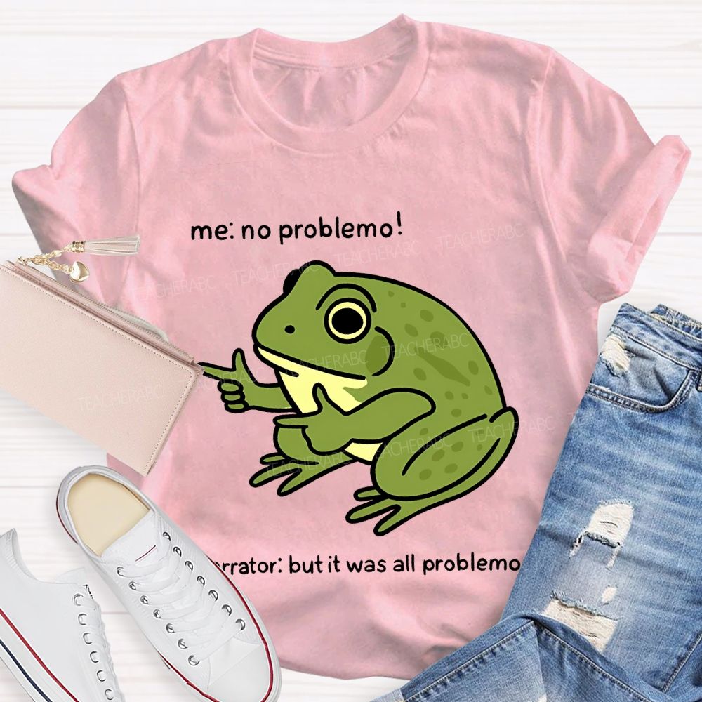 No Problem But It Was All Problemo Teacher T-shirt