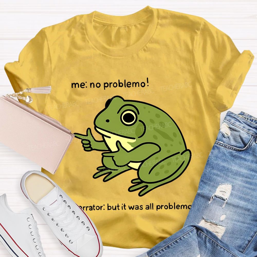No Problem But It Was All Problemo Teacher T-shirt