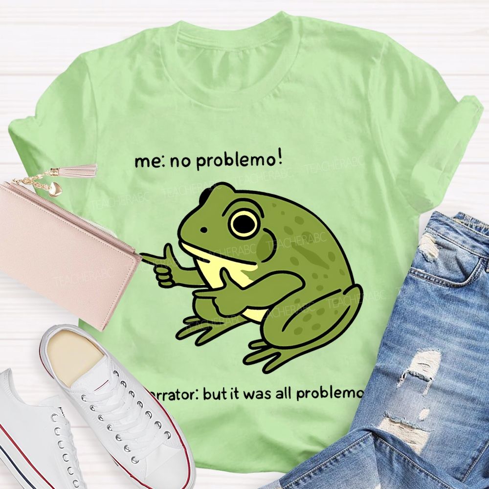 No Problem But It Was All Problemo Teacher T-shirt