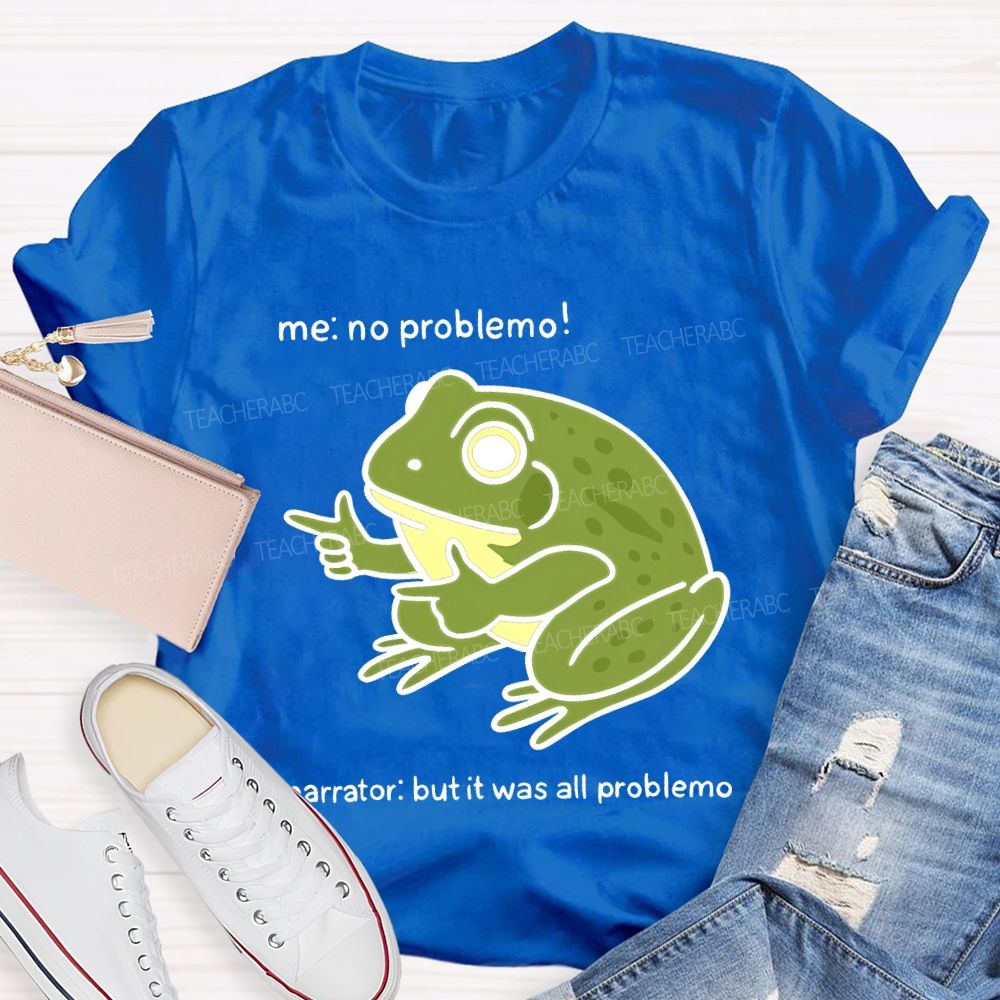 No Problem But It Was All Problemo Teacher T-shirt