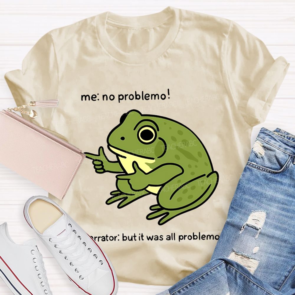 No Problem But It Was All Problemo Teacher T-shirt