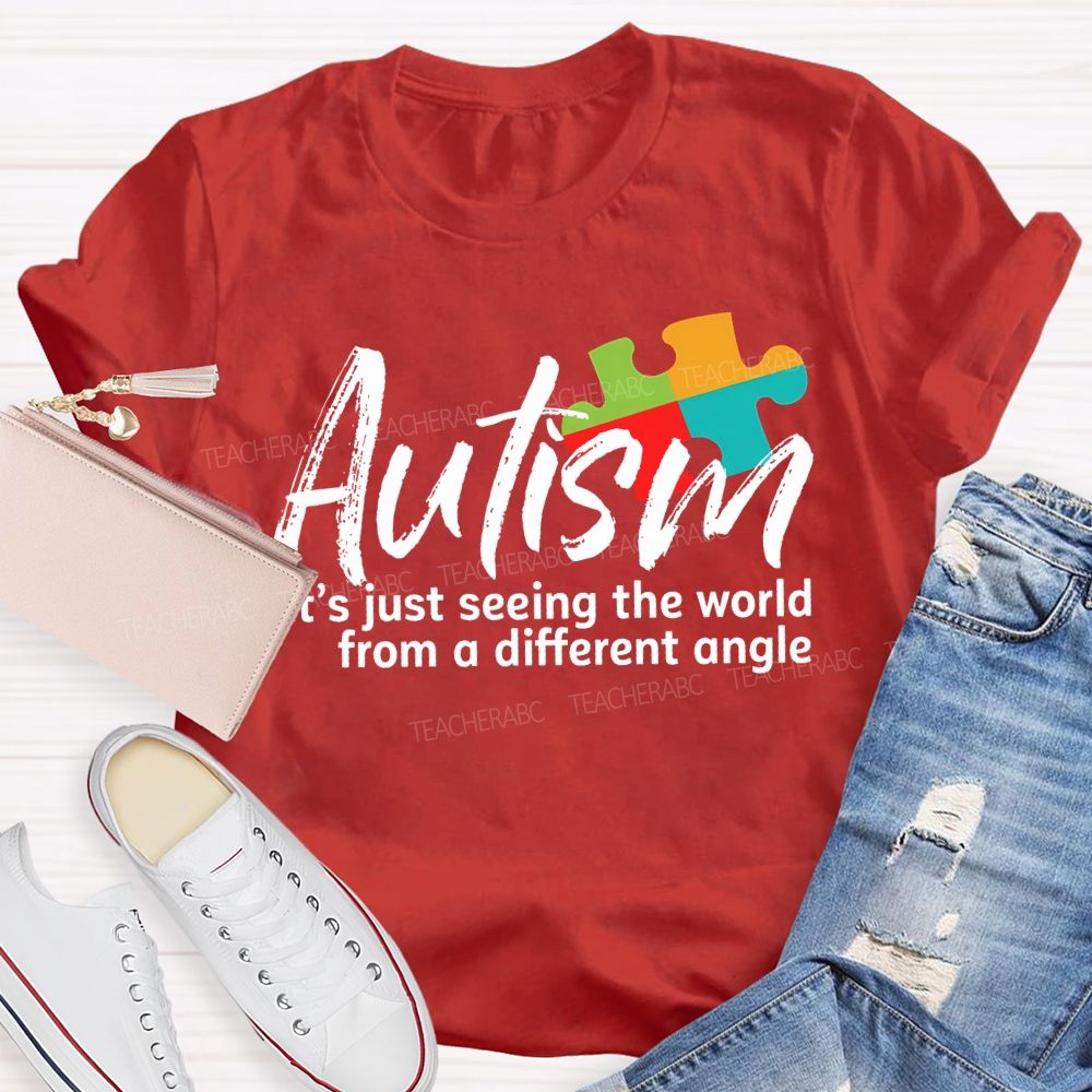 Autism Is Just Seeing The World From A Different Angle Teacher T-shirt