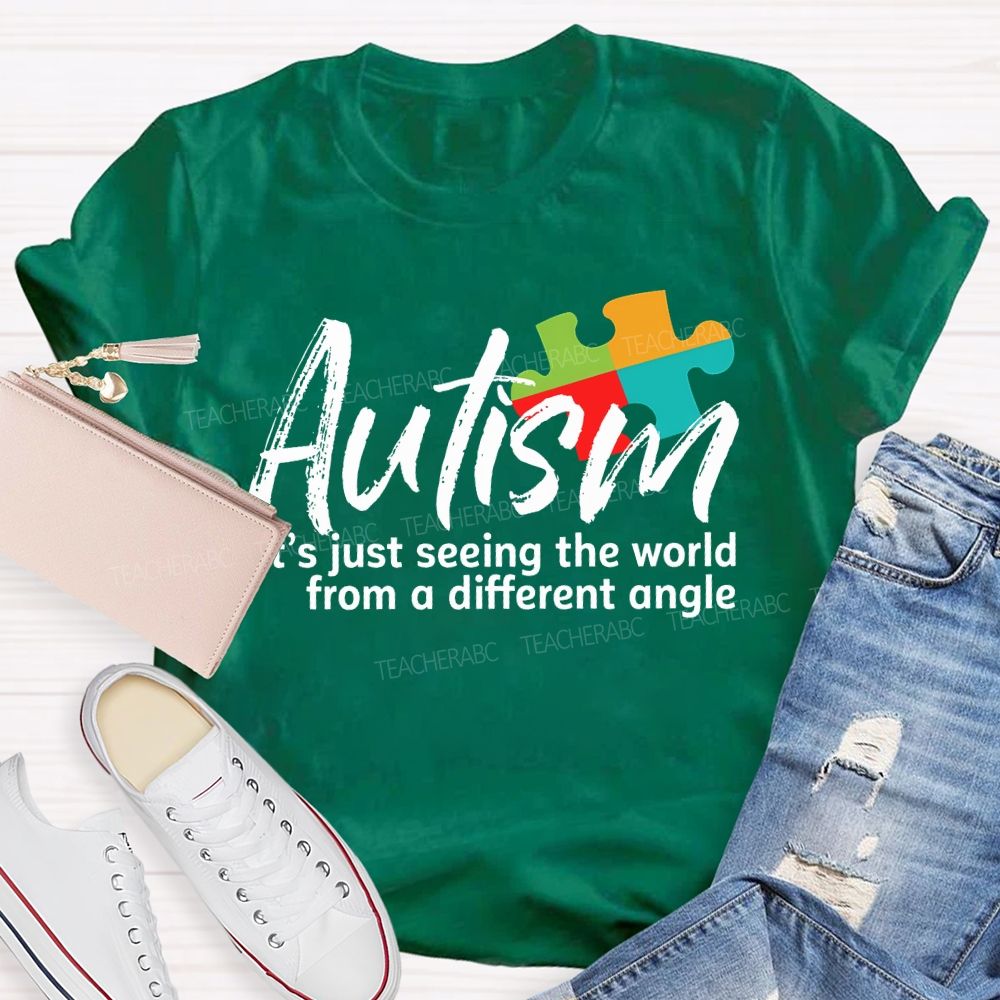 Autism Is Just Seeing The World From A Different Angle Teacher T-shirt