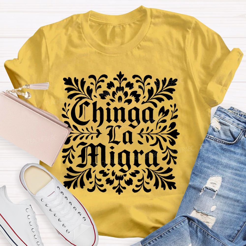 Chinga La Migra  Letters  Teacher T-shirt