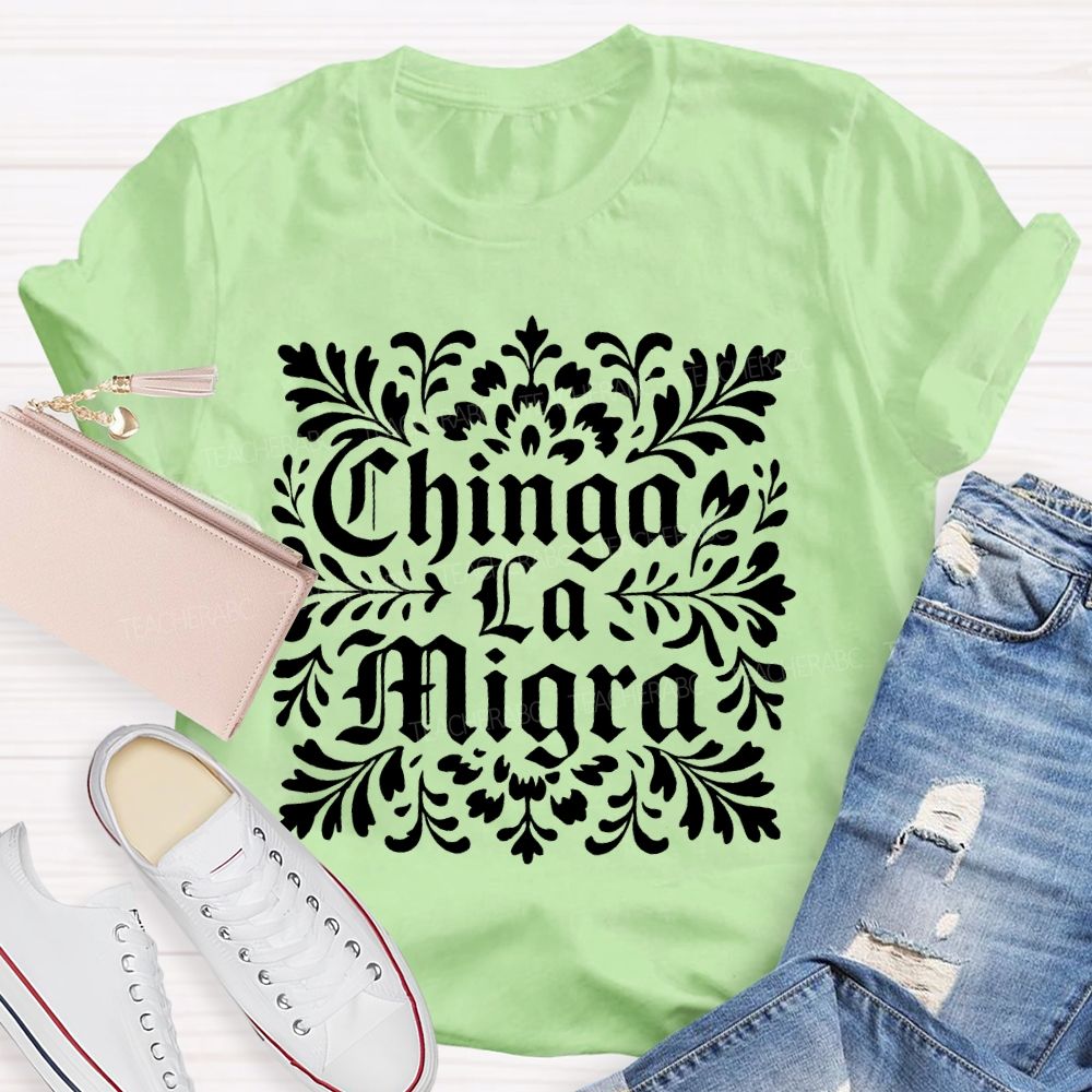 Chinga La Migra  Letters  Teacher T-shirt