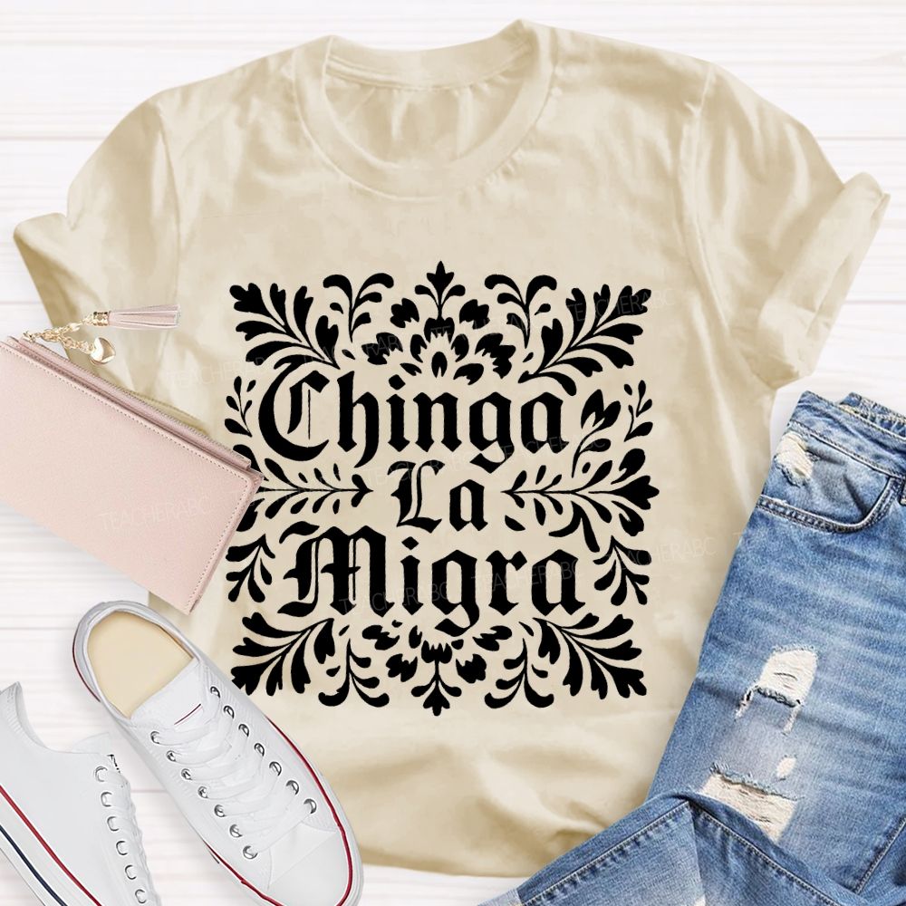Chinga La Migra  Letters  Teacher T-shirt