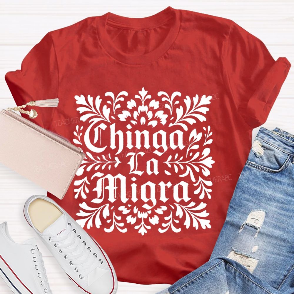 Chinga La Migra  Letters  Teacher T-shirt