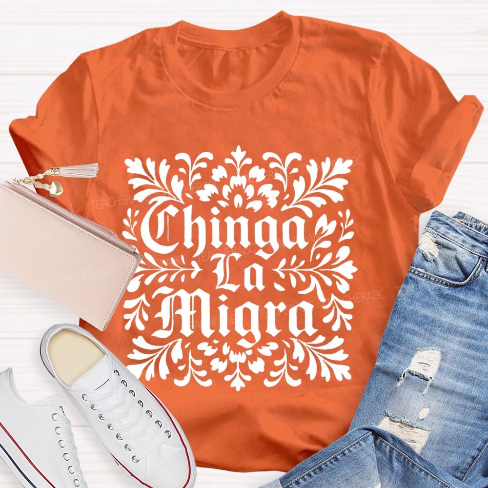 Chinga La Migra  Letters  Teacher T-shirt