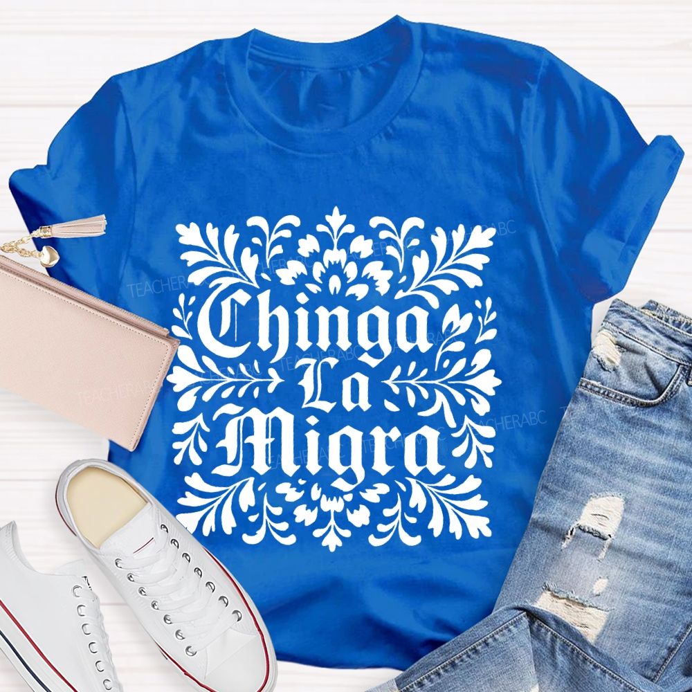 Chinga La Migra  Letters  Teacher T-shirt