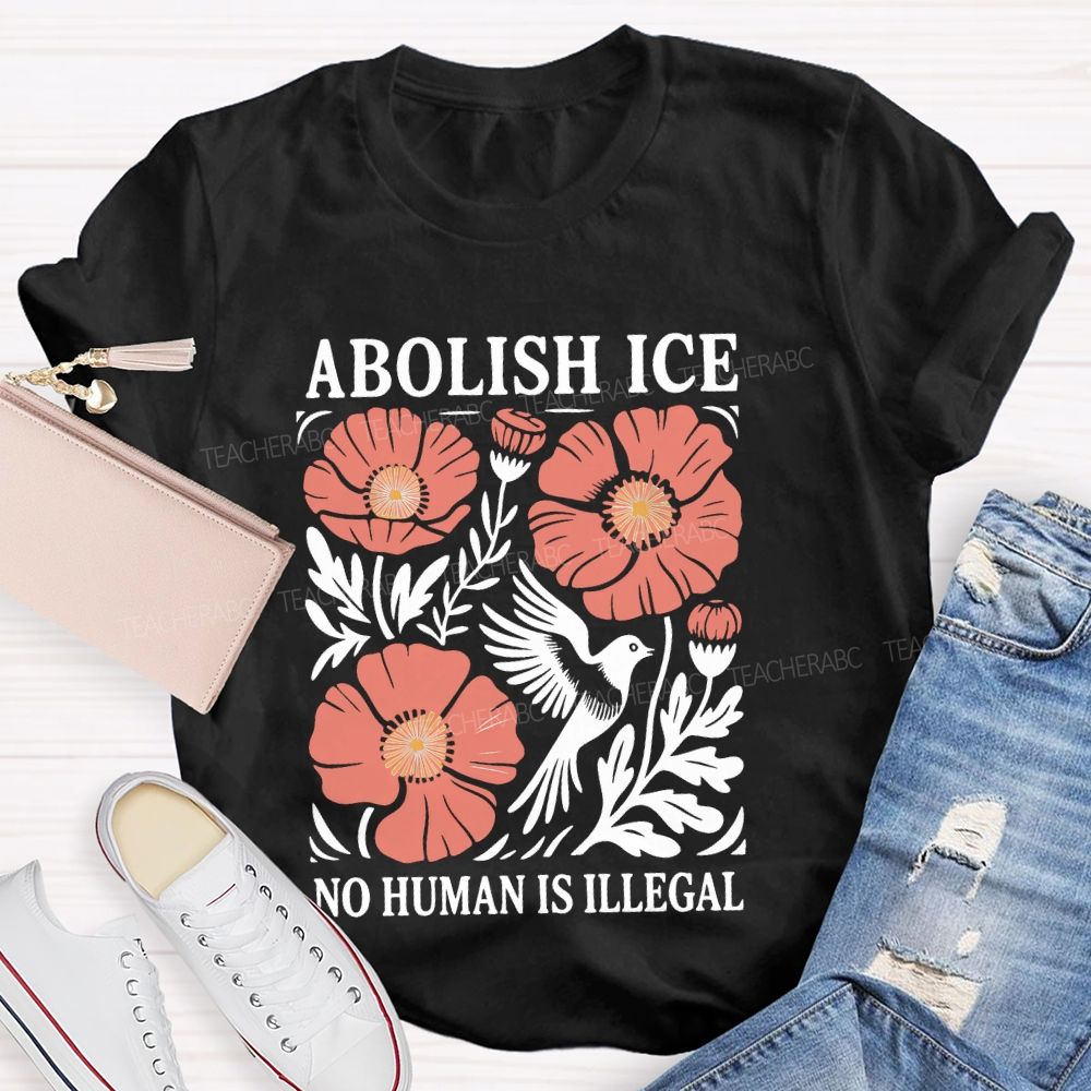Abolish Ice No Human Is Illegal   Teacher T-shirt