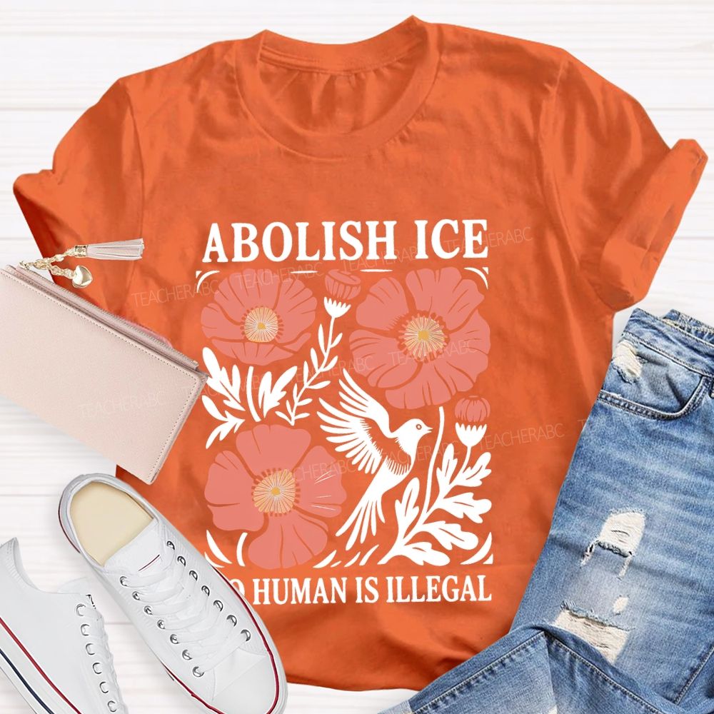 Abolish Ice No Human Is Illegal   Teacher T-shirt