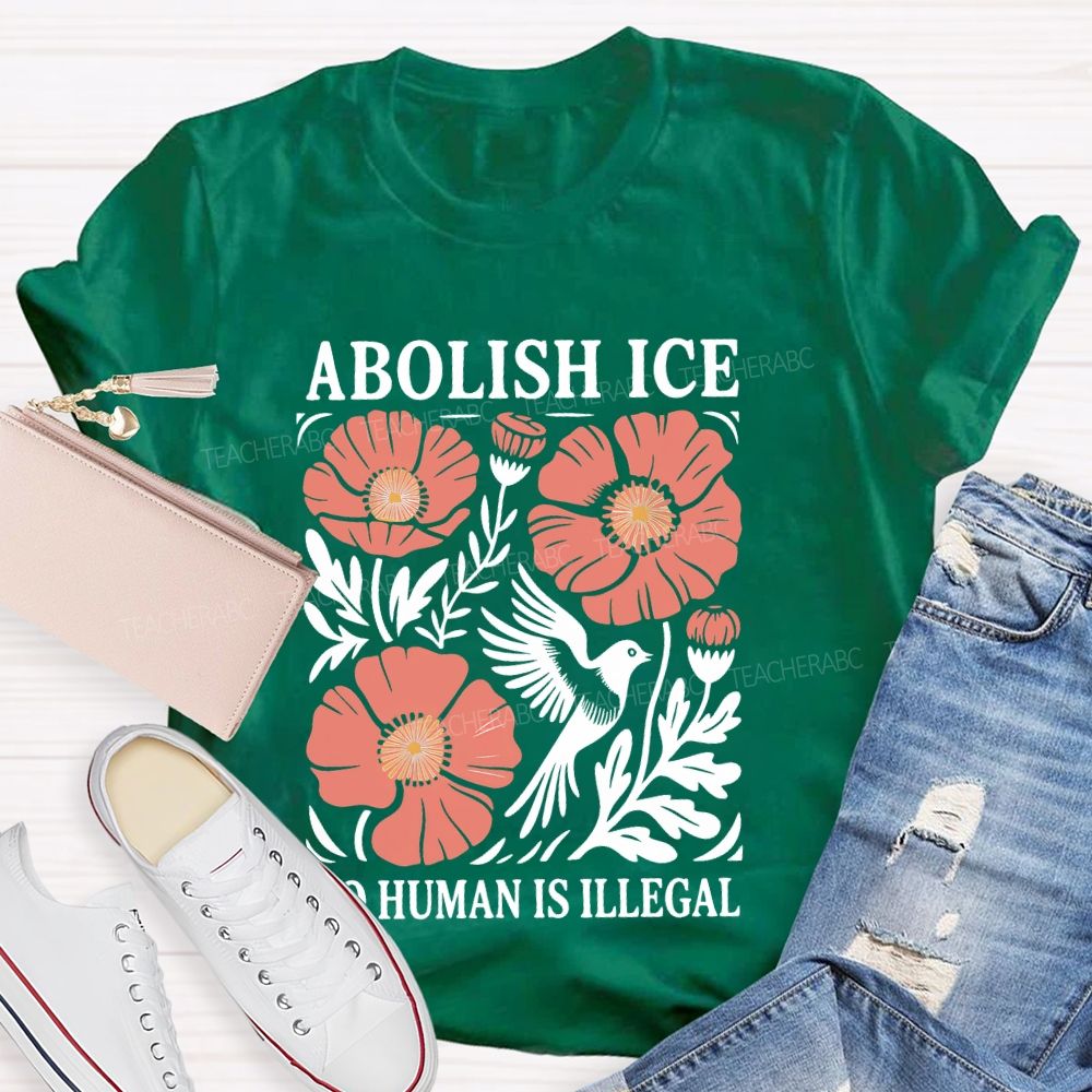 Abolish Ice No Human Is Illegal   Teacher T-shirt