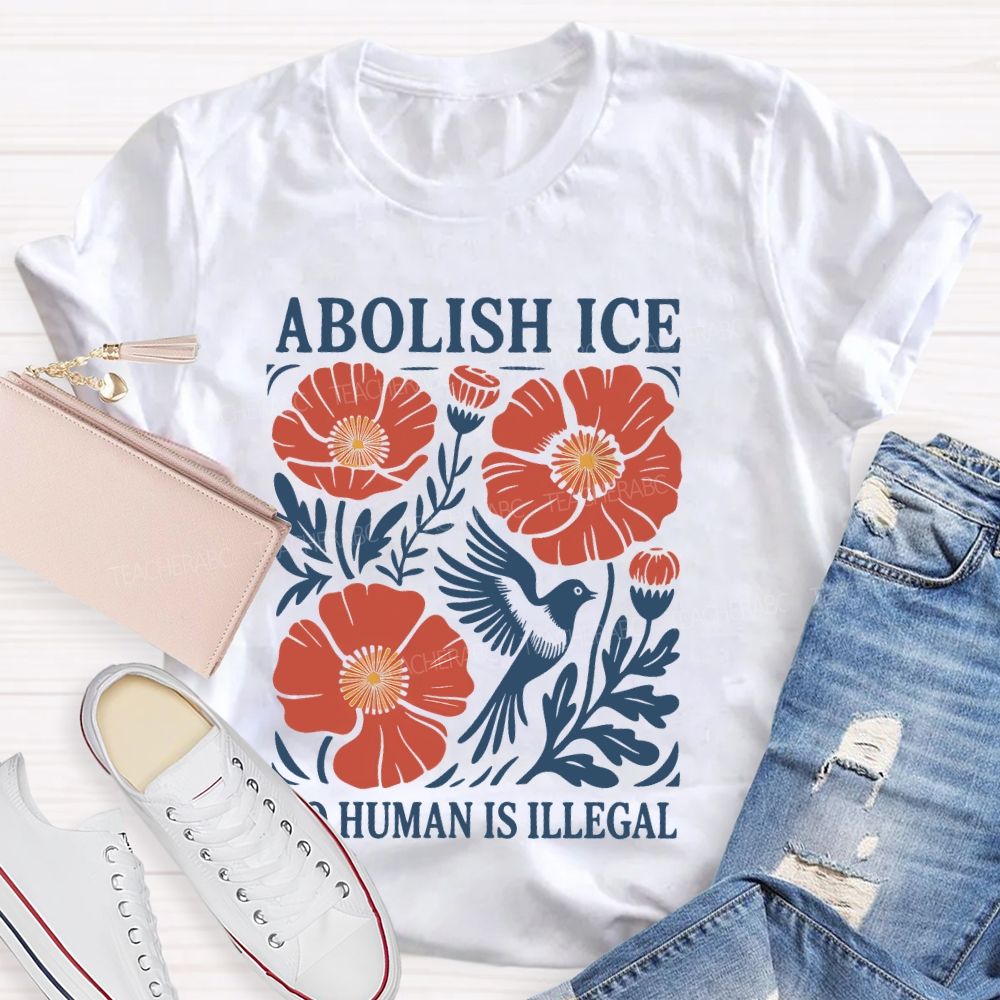 Abolish Ice No Human Is Illegal   Teacher T-shirt