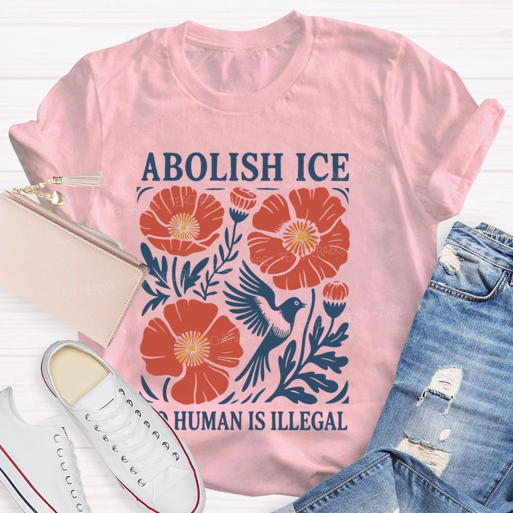Abolish Ice No Human Is Illegal   Teacher T-shirt