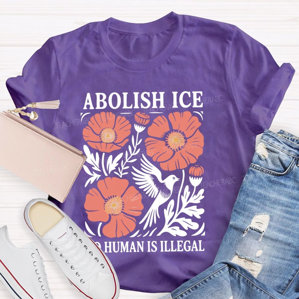Abolish Ice No Human Is Illegal   Teacher T-shirt