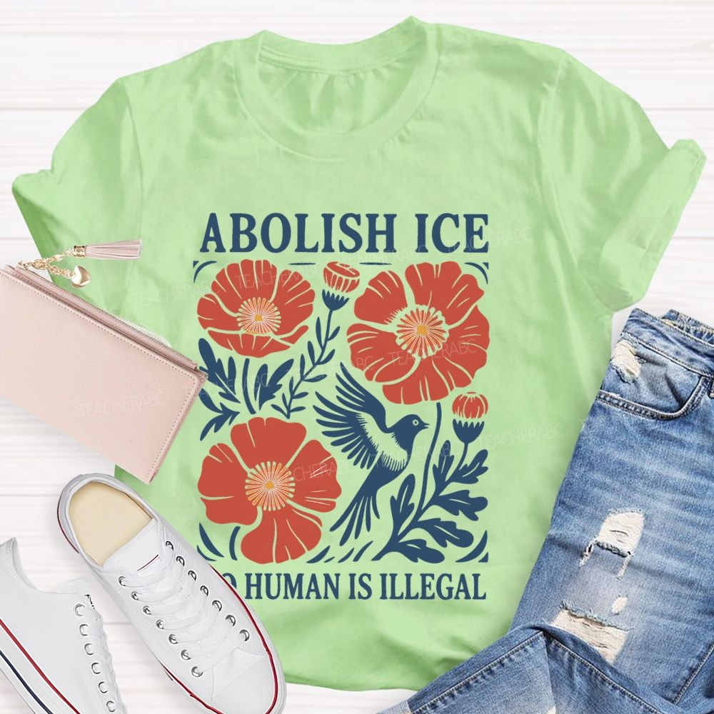 Abolish Ice No Human Is Illegal   Teacher T-shirt
