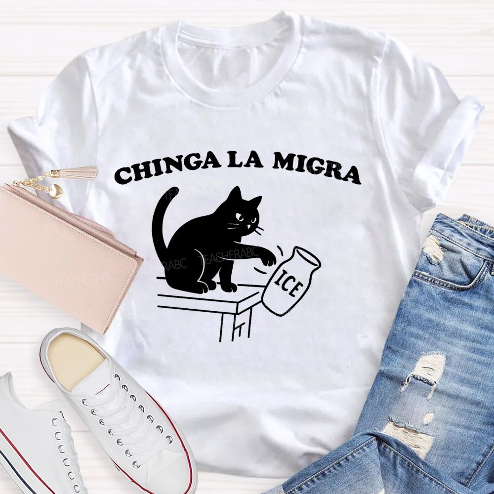 Chinga La Migra  Cat  Teacher T-shirt