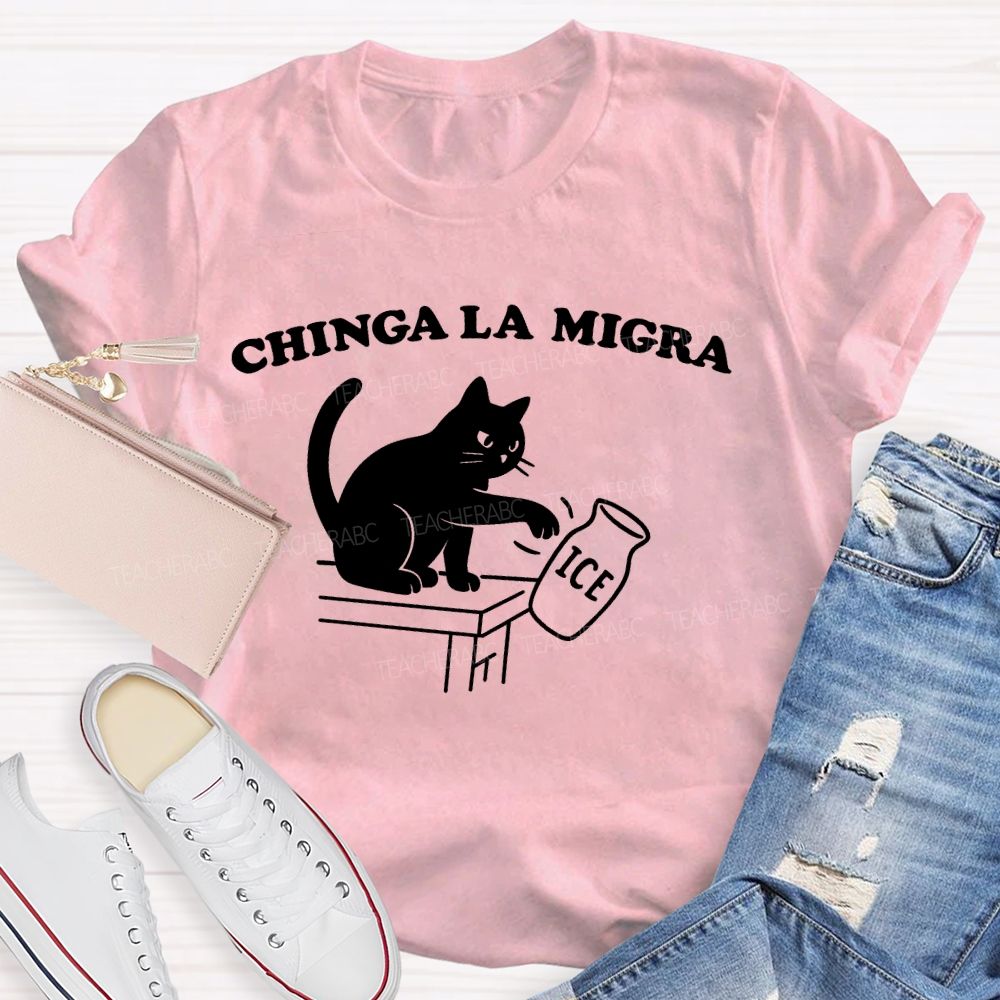 Chinga La Migra  Cat  Teacher T-shirt