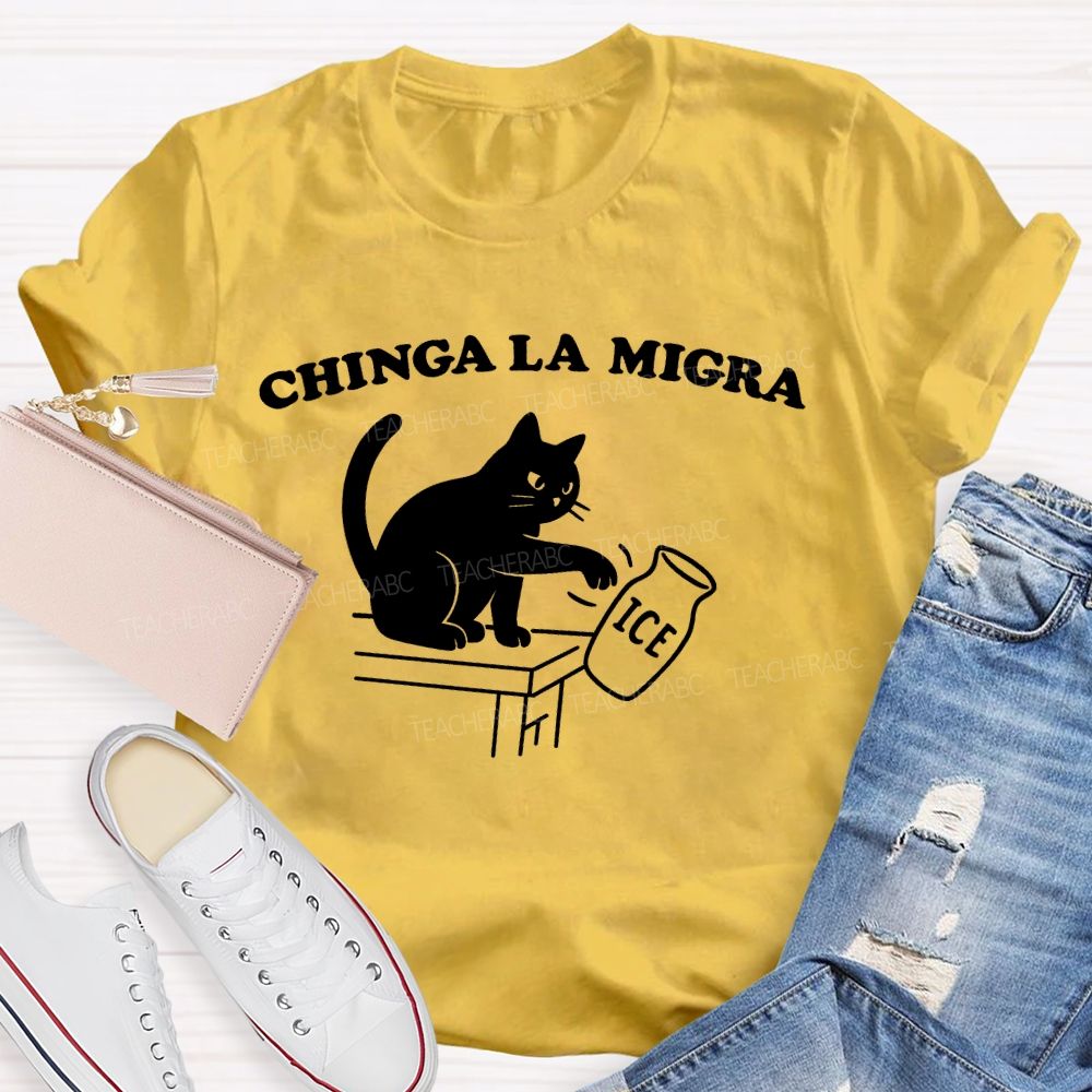 Chinga La Migra  Cat  Teacher T-shirt