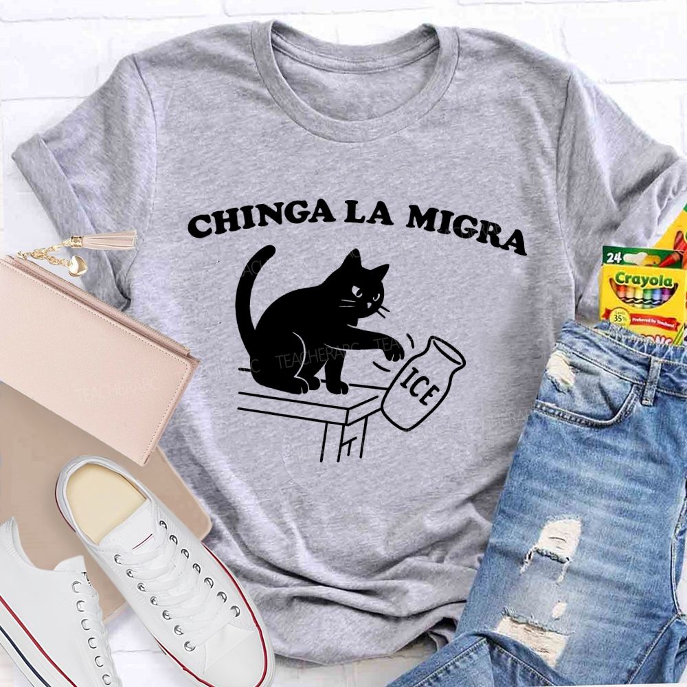 Chinga La Migra  Cat  Teacher T-shirt