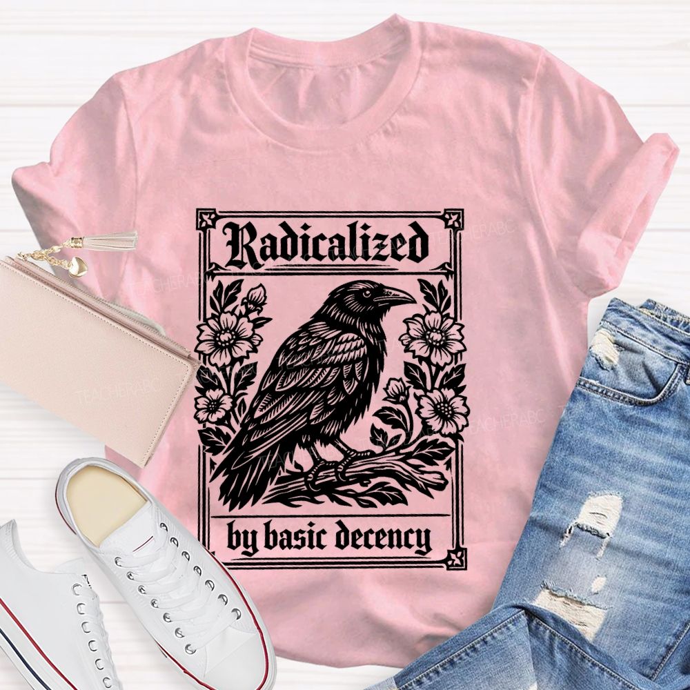 Radicalized By Basic Decency Bird Flowers Teacher T-shirt