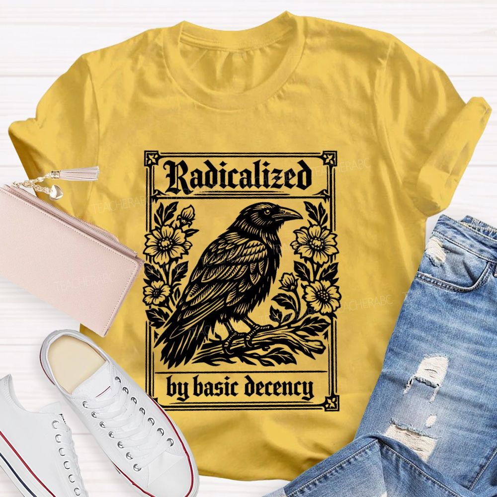Radicalized By Basic Decency Bird Flowers Teacher T-shirt