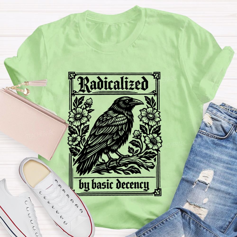 Radicalized By Basic Decency Bird Flowers Teacher T-shirt