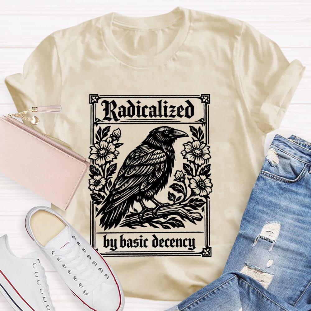 Radicalized By Basic Decency Bird Flowers Teacher T-shirt