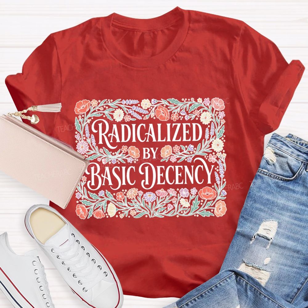 Radicalized By Basic Decency Square Flower Teacher T-shirt