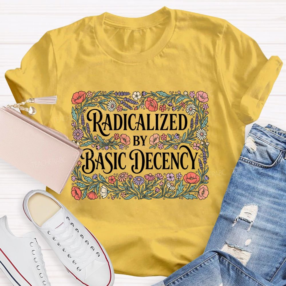 Radicalized By Basic Decency Square Flower Teacher T-shirt