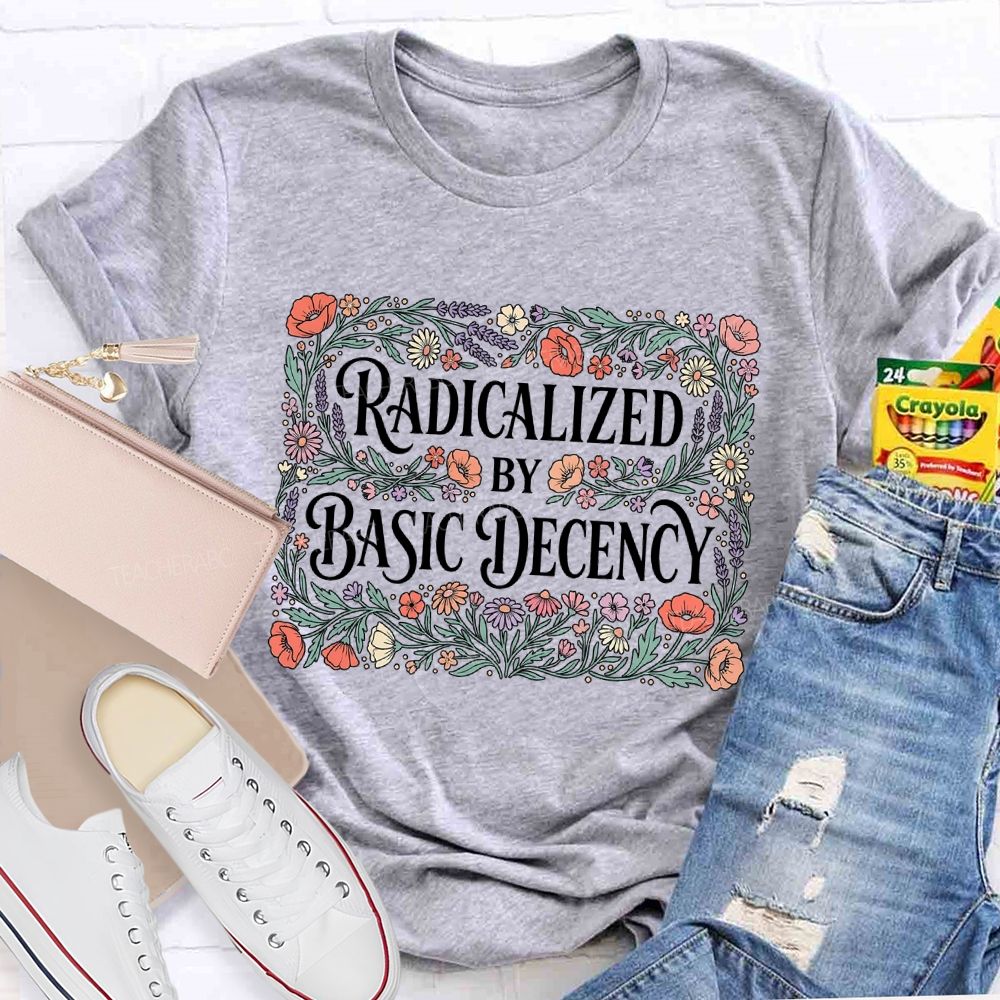 Radicalized By Basic Decency Square Flower Teacher T-shirt