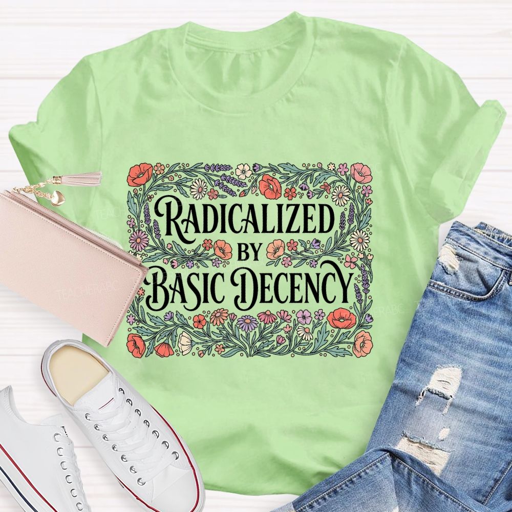 Radicalized By Basic Decency Square Flower Teacher T-shirt
