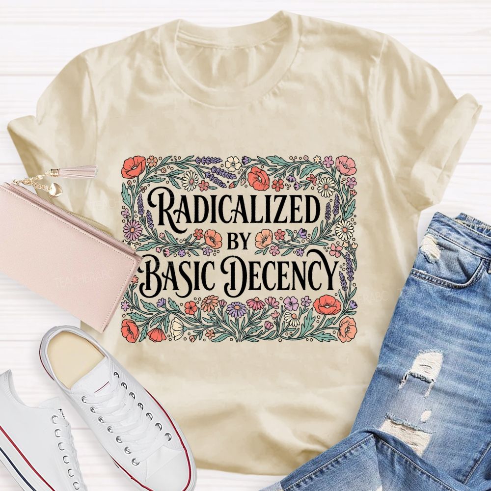 Radicalized By Basic Decency Square Flower Teacher T-shirt