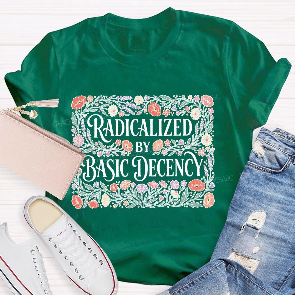 Radicalized By Basic Decency Square Flower Teacher T-shirt
