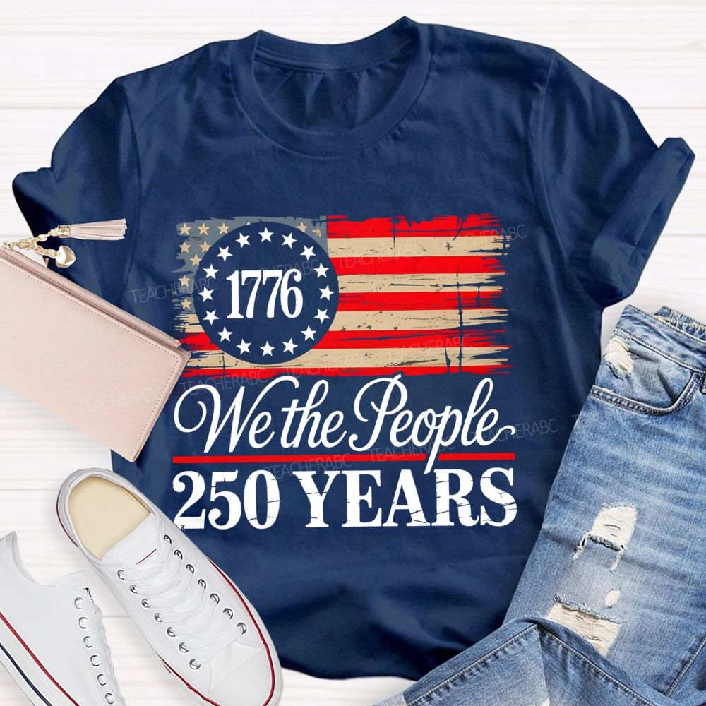 We The People 250 Years  Teacher T-shirt