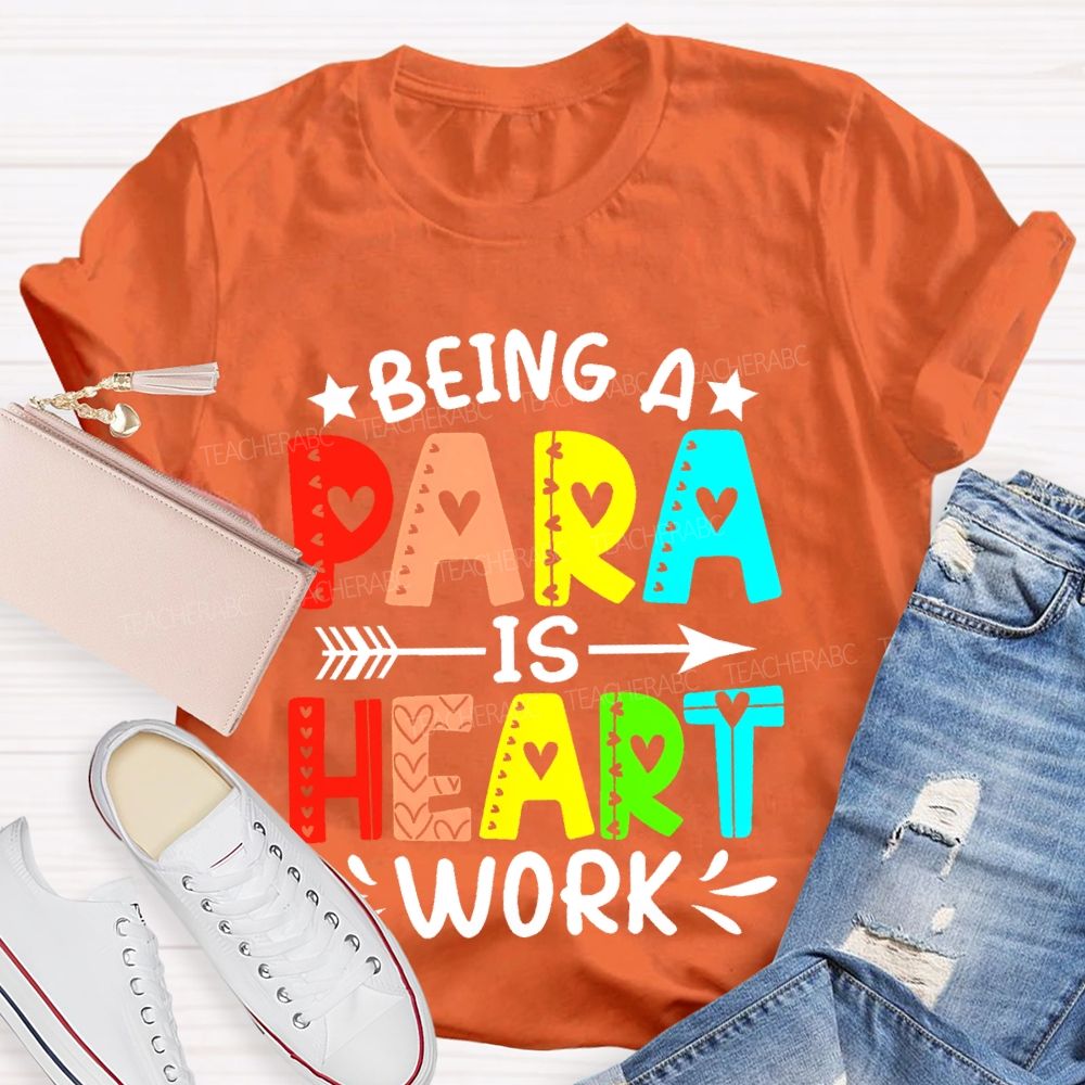 Being A Para Is Heart Work Colorful Letters Teacher T-shirt