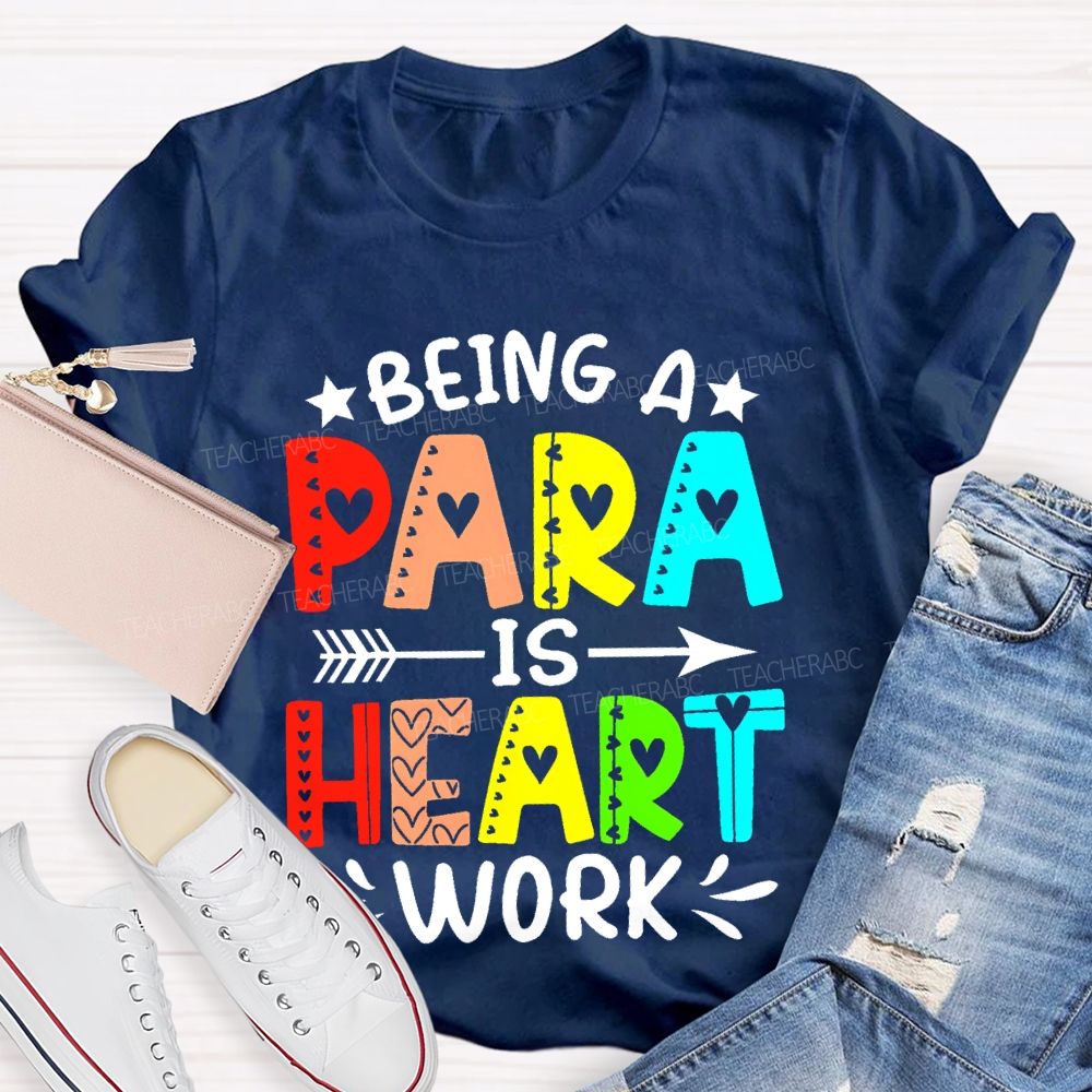 Being A Para Is Heart Work Colorful Letters Teacher T-shirt