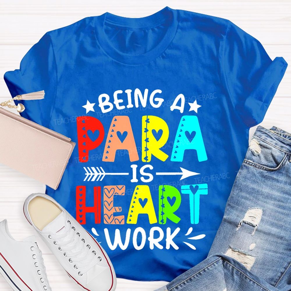Being A Para Is Heart Work Colorful Letters Teacher T-shirt