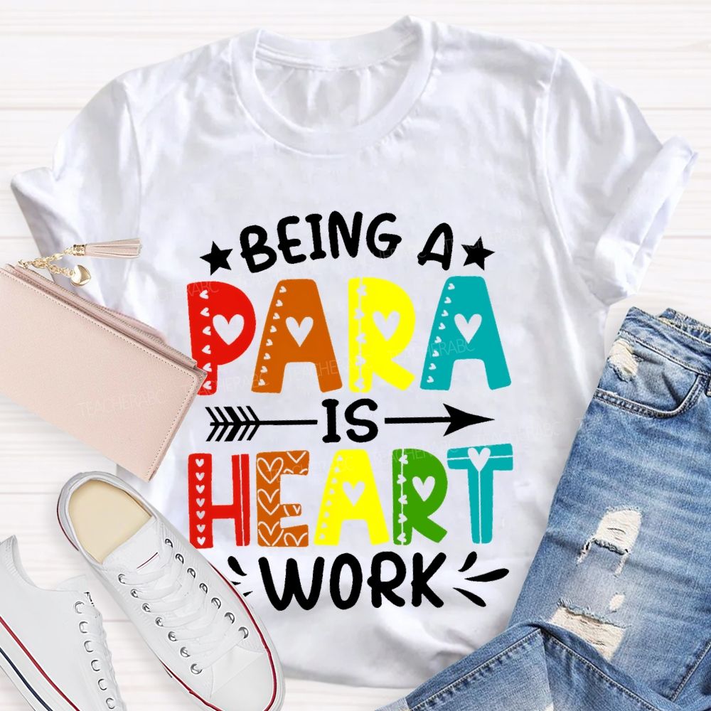Being A Para Is Heart Work Colorful Letters Teacher T-shirt