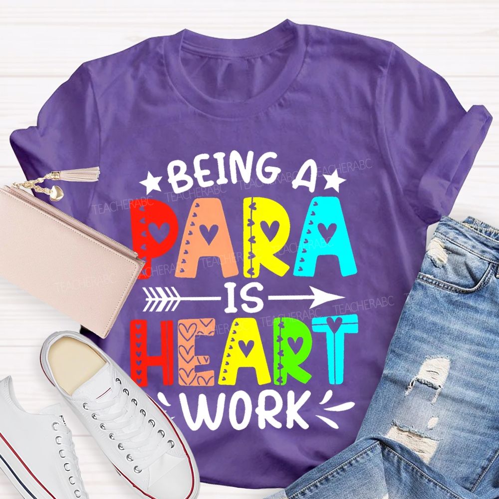 Being A Para Is Heart Work Colorful Letters Teacher T-shirt