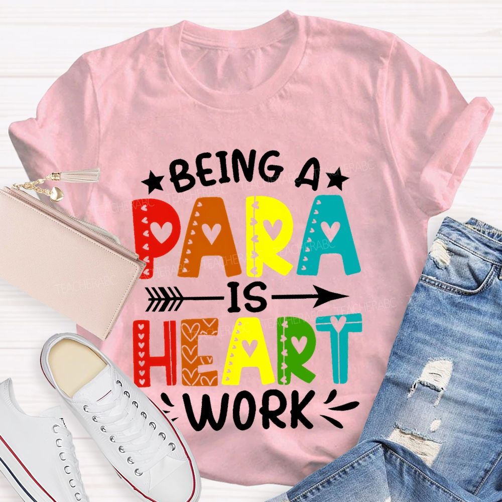 Being A Para Is Heart Work Colorful Letters Teacher T-shirt