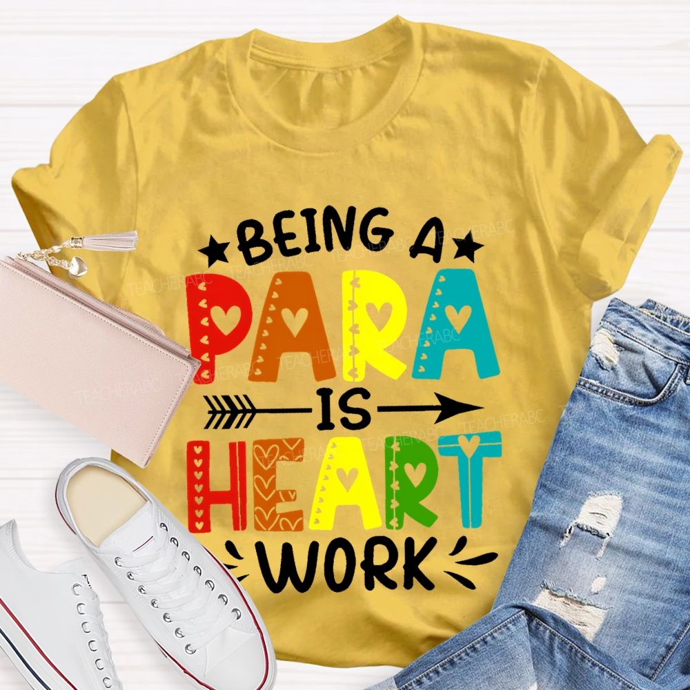 Being A Para Is Heart Work Colorful Letters Teacher T-shirt